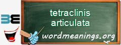 WordMeaning blackboard for tetraclinis articulata